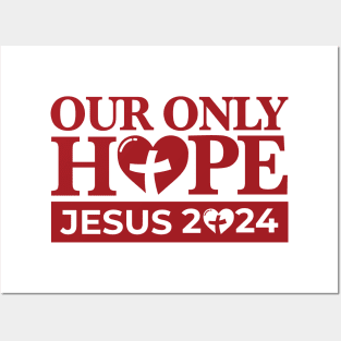 Jesus 2024 - Our Only Hope Posters and Art